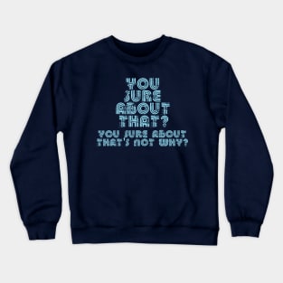 You Sure About That? Crewneck Sweatshirt